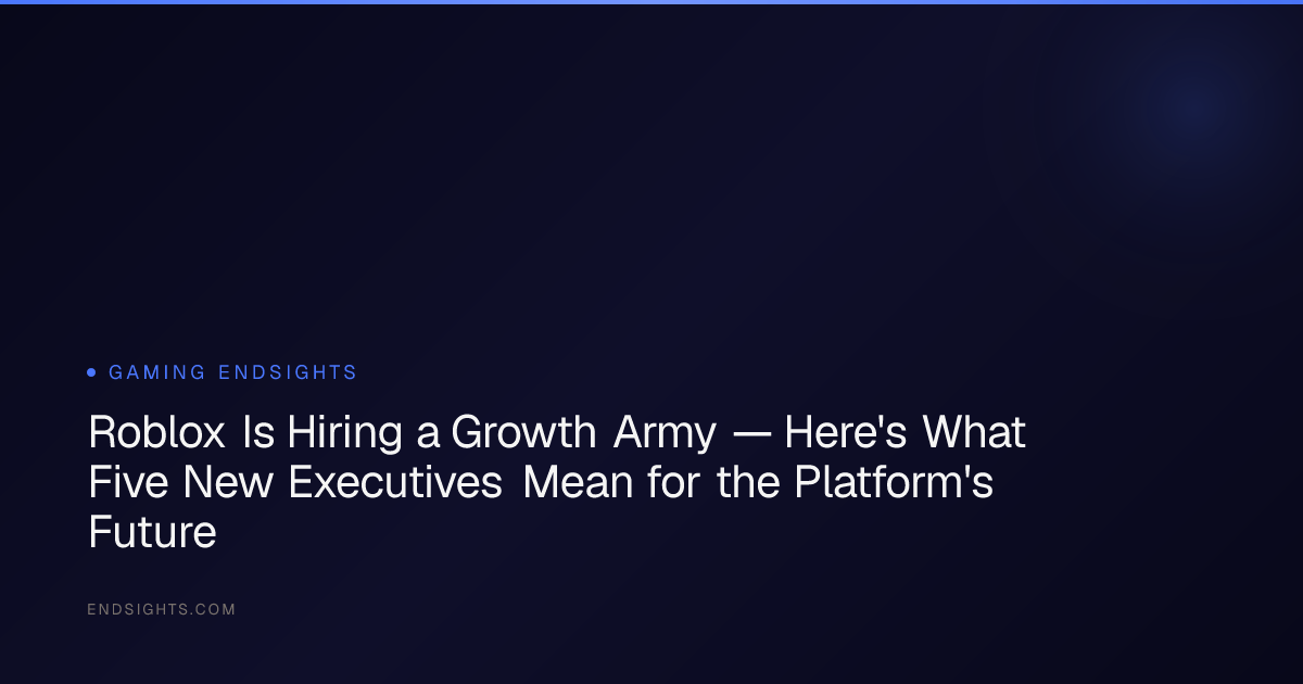 Roblox Is Hiring A Growth Army Here S What Five New Executives Mean Opengraph Image